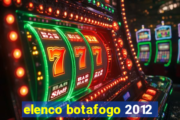 elenco botafogo 2012